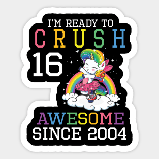 Happy Birthday To Me You I'm Ready To Crush 16 Years Awesome Since 2004 Sticker